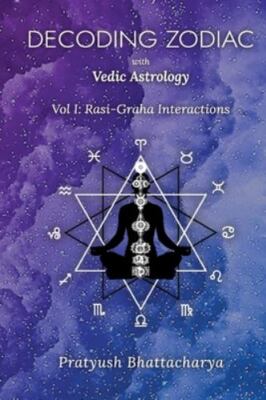 Decoding Zodiac with Vedic Astrology: Vol I: Rasi-Graha Interactions, Brand N...