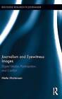 Journalism and Eyewitness Images: Digital Media, Participation, and Conflict by Mette Mortensen (Hardback, 2014)