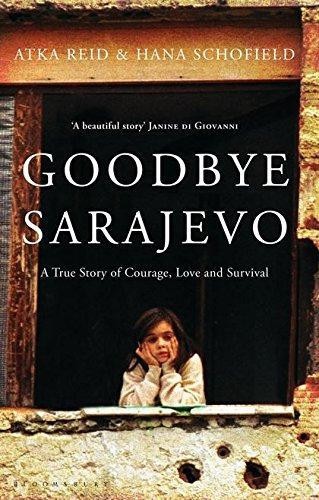 Goodbye Sarajevo: Eine wahre Geschichte von Mut, Liebe und Überleben - Reid, Atka