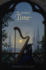 Melody of Time : Music and Temporality in the Romantic Era, Hardcover by Tayl...