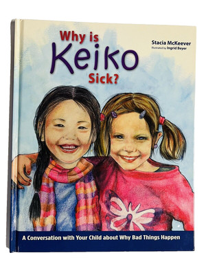 Why Is Keiko Sick A Conversation with Your Child about Why Bad Things Happen HC