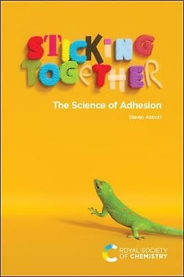 Sticking Together: The Science of Adhesion by Steven Abbott (Paperback, 2020)