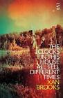 The Clocks in This House All Tell Different Times by Xan Brooks (Paperback, 2017)