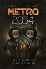 Metro 2034: The novels that inspired the bestselling games by Dmitry Glukhovsky
