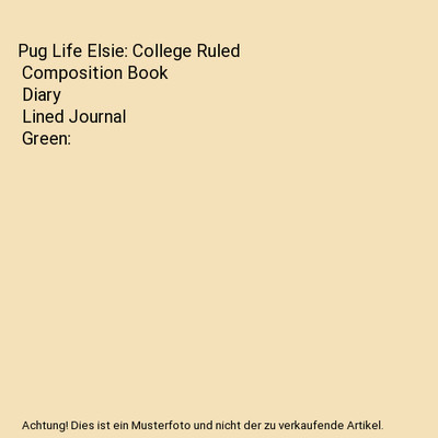 Pug Life Elsie: College Ruled | Composition Book | Diary | Lined Journal | Green