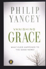Vanishing Grace: What Happened to the Good News? by P. Yancey Advanced Copy NEW