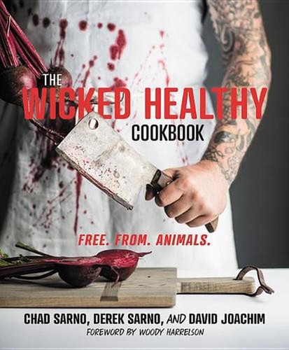 The Wicked Healthy Cookbook: Free. From. Animals. by Chad Sarno (English) Hardco
