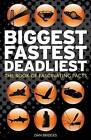 Biggest, Fastest, Deadliest: The Book of Fascinating Facts by Dan Bridges (Hardback, 2010)