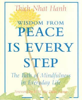 Wisdom from Peace Is Every Step: The Path of Mindfulness in Everyday Life...