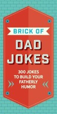 The Brick of Dad Jokes: Ultimate Collection of Cringe-Worthy Puns and One-Liners