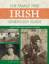 Family Tree Irish Genealogy Guide : How to Trace Your Ancestors in Ireland, P...