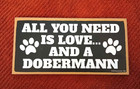 ALL YOU NEED IS LOVE...AND A DOBERMAN Wooden Hanging Signs 10 X 5"