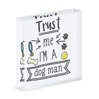 Trust Me I'm A Dog Man Acrylic Photo Block Frame Favourite Best Funny Joke