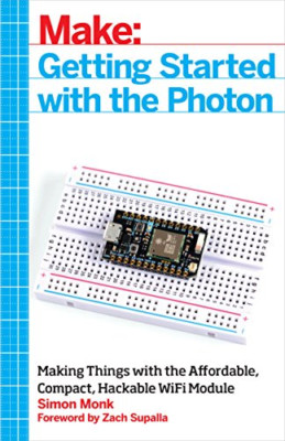 Make: Getting Started with the Photon: Making Things wi - Paperback NEW Simon Mo