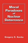 Moral Paradoxes of Nuclear Deterrence by Gregory S. Kavka (Paperback, 1987)