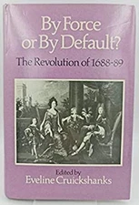 By Force or by Default? : The Revolution of 1688-1689 Eveline Cru