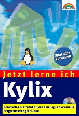 Jetzt lerne ich Kylix . Komplettes Starterkit für den Einstieg in die Linux-Prog