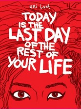 Today is the Last Day of the Rest of Your Life by Ulli Lust (English) Paperback