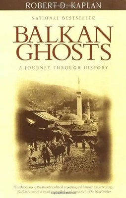 Balkan Ghosts: A Journey Through History (Vintage Departures) - Robert D. Kaplan