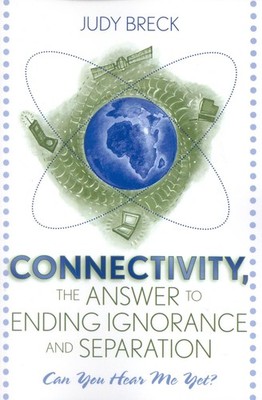 Connectivity, the Answer to Ending Ignorance and Separation: Can You Hear Me Yet