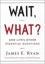 Wait, What?: And Life's Other Essential Questions by James E. Ryan (English) Har