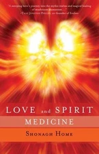 Love and Spirit Medicine by Home, Shonagh