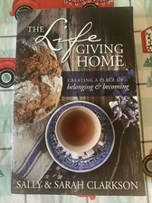 The Lifegiving Home : Creating a Place of Belonging and Becoming by Sarah...