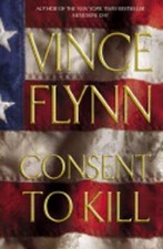 Consent to Kill: A Thriller by Vince Flynn: Used