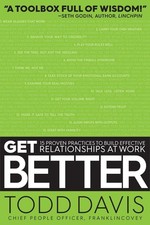 Get Better: 15 Proven Practices to Build Effective Relationships at Work by Todd