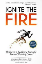 Ignite the Fire: The Secrets to Building a Successful Personal Training Career [