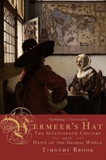 Vermeer's Hat : The Seventeenth Century and the Dawn of the Global World by...