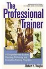 The Professional Trainer: A Comprehensive Guide to Planning, Delivering, and Evaluating Training Programs by Robert H. Vaughn (Paperback, 2005)