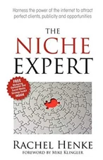 The Niche Expert: Harness the power of the internet to attract p