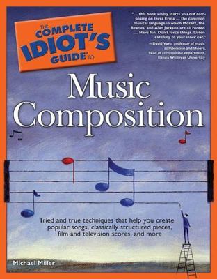 The Complete Idiot's Guide to Music Composition: Methods for Developing Simple M