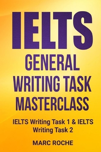 Marc Roche IELTS General Writing Task Masterclass (R) (Paperback) Ielts General - Picture 1 of 1