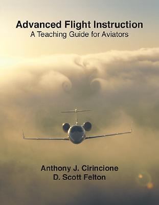 Advanced Flight Instruction, Anthony J. Cirincione und D. Scott Felton,