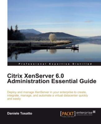 Citrix Xenserver 6.0 Administration Essential Guide                            