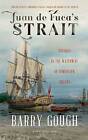 Juan de Fuca's Strait: Voyages in the Waterway of Forgotten Dreams by Barry Gough (Paperback / softback, 2013)