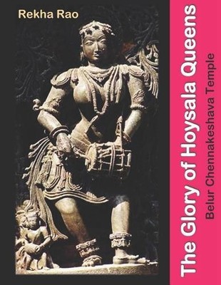 Rekha Rao The Glory of Hoysala Queens (Paperback)