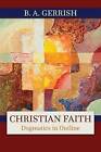 Christian Faith: Dogmatics in Outline by B. A. Gerrish (Paperback, 2015)