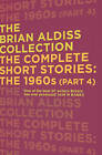 The Complete Short Stories: The 1960s (Part 4): Part four by Brian Aldiss (Paperback, 2015)