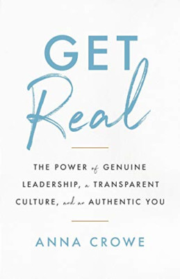 Get Real: The Power of Genuine Leadership, a Transparen - Paperback NEW Crowe, A