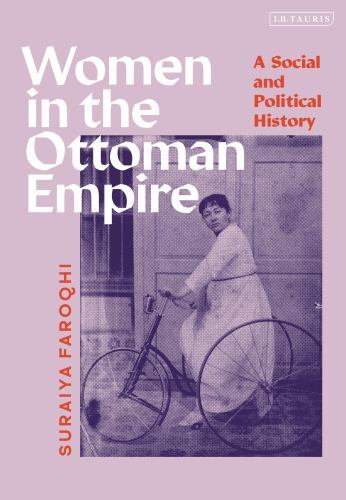Women in the Ottoman Empire : A Social and Political History by Suraiya ...