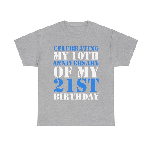 Bday | Celebrating My 10th Anniversary Of My 21st Birthday Unisex T-Shirt - Picture 9 of 29