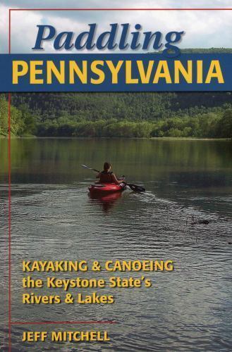 Paddling Pennsylvania: Kayaking & Canoeing the Keystone State's Rivers & Lakes - Picture 1 of 1