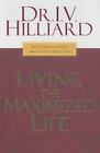 Living the Maximized Life : How to Win No Matter Where You're Starting From by I. V. Hilliard (2006, Hardcover)