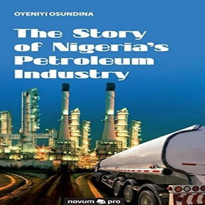 The Story of Nigeria's Petroleum Industry Oyeniyi Osundina Hardco