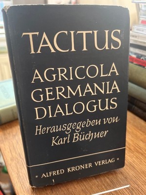 Tacitus: Die historischen Versuche. Agricola, Germania, Dialogus.