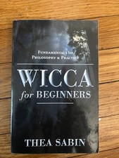 For Beginners Ser.: Wicca for Beginners : Fundamentals of Philosophy and...