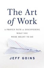 The Art of Work: A Proven Path to Discovering What You Were - VERY GOOD